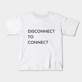 Disconnect To Connect Kids T-Shirt